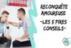 pires conseils reconquête amoureuse